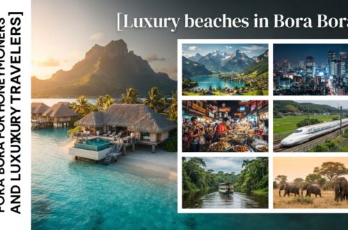 Top Luxury Beaches in Bora Bora for Honeymooners and Luxury Travelers