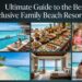 Ultimate Guide to the Best All Inclusive Family Beach Resorts (2026)
