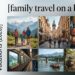 Family Travel on a Budget: 15 Money-Saving Tips for Affordable Vacations (2026)