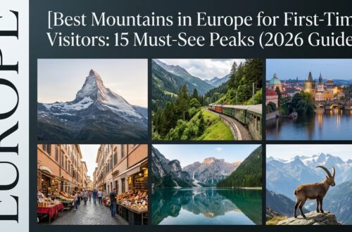 Best Mountains in Europe for First-Time Visitors: 15 Must-See Peaks (2026 Guide)