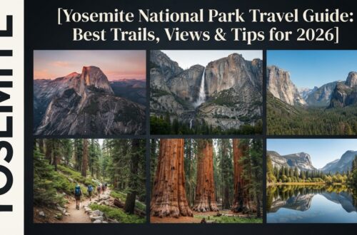 Yosemite National Park Travel Guide: Best Trails, Views & Tips for 2026