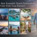 15 Best Romantic Beach Destinations to Visit With Your Partner
