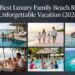 10 Best Luxury Family Beach Resorts for an Unforgettable Vacation (2026 Guide)