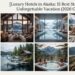 Luxury Hotels in Alaska: 15 Best Stays for an Unforgettable Vacation (2026 Guide)