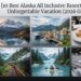 10 Best Alaska All Inclusive Resorts for an Unforgettable Vacation (2026 Guide)