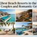 Best Beach Resorts in the USA for Couples and Romantic Getaways