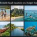 Affordable Beach Vacations on a Budget: Top Places to Visit