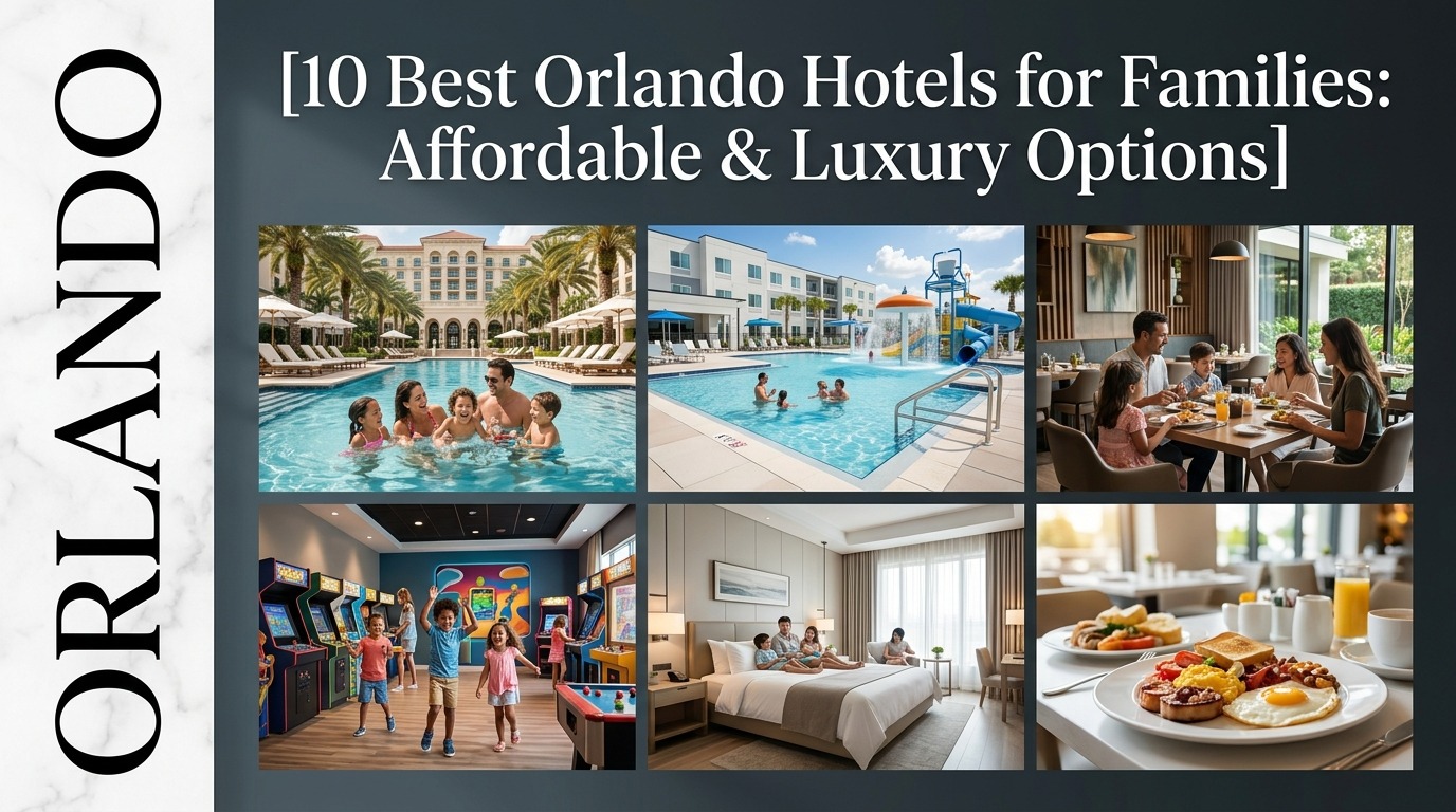 10 Best Orlando Hotels for Families: Affordable & Luxury Options