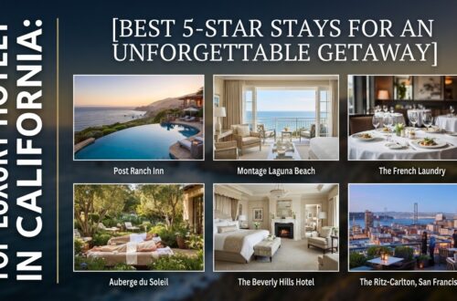 Top Luxury Hotels in California: Best 5-Star Stays for an Unforgettable Getaway