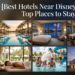 Best Hotels Near Disney World: Top Places to Stay
