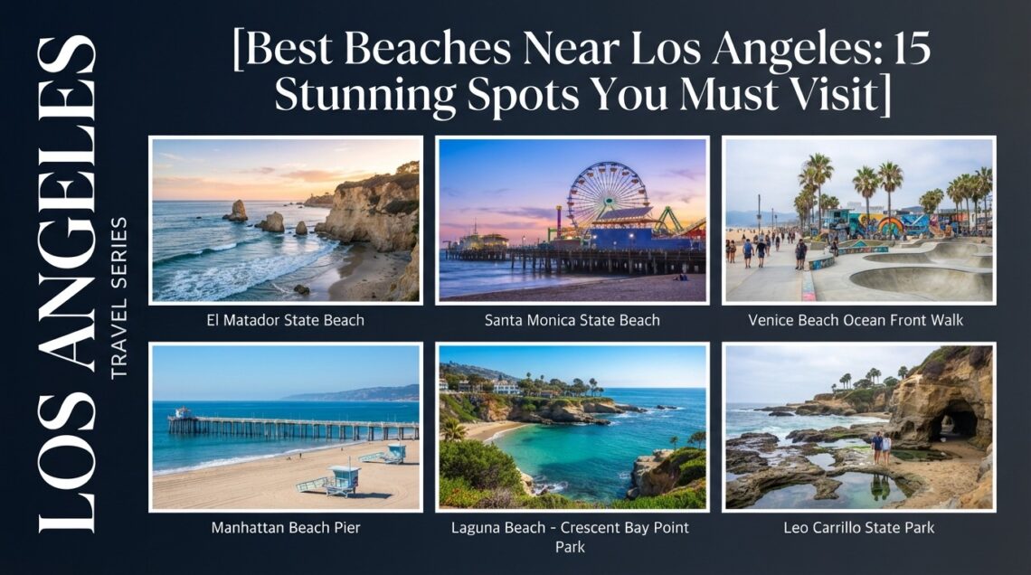 Best Beaches Near Los Angeles: 15 Stunning Spots You Must Visit