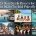 25 Best Beach Resorts for Families in 2026 (Top Kid-Friendly Picks)