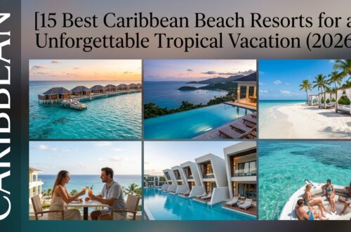 15 Best Caribbean Beach Resorts for an Unforgettable Tropical Vacation (2026)