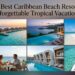 15 Best Caribbean Beach Resorts for an Unforgettable Tropical Vacation (2026)