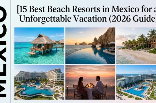 15 Best Beach Resorts in Mexico for an Unforgettable Vacation (2026 Guide)