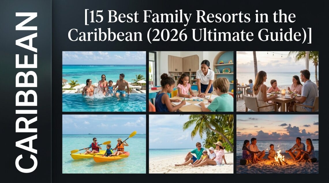 15 Best Family Resorts in the Caribbean (2026 Ultimate Guide)