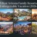 15 Best Arizona Family Resorts for an Unforgettable Vacation (2026 Guide)